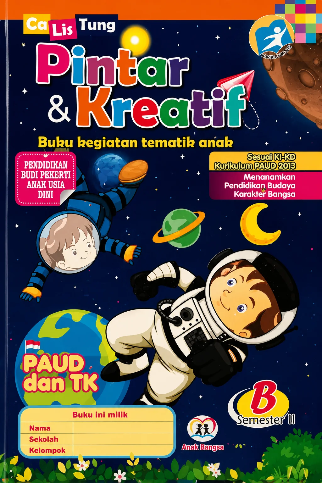 Pintar & Kreatif: Buku kegiatan tematik anak-anak CaLisTung PAUD dan TK (B Semester II)