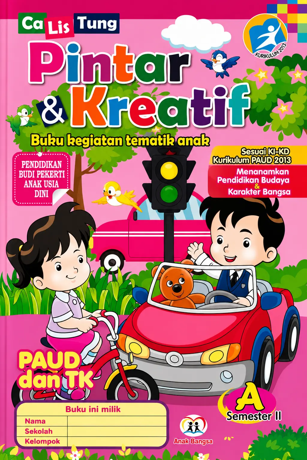 Pintar & Kreatif: Buku kegiatan tematik anak-anak (A Semester II) Ca Lis Tung PAUD dan TK