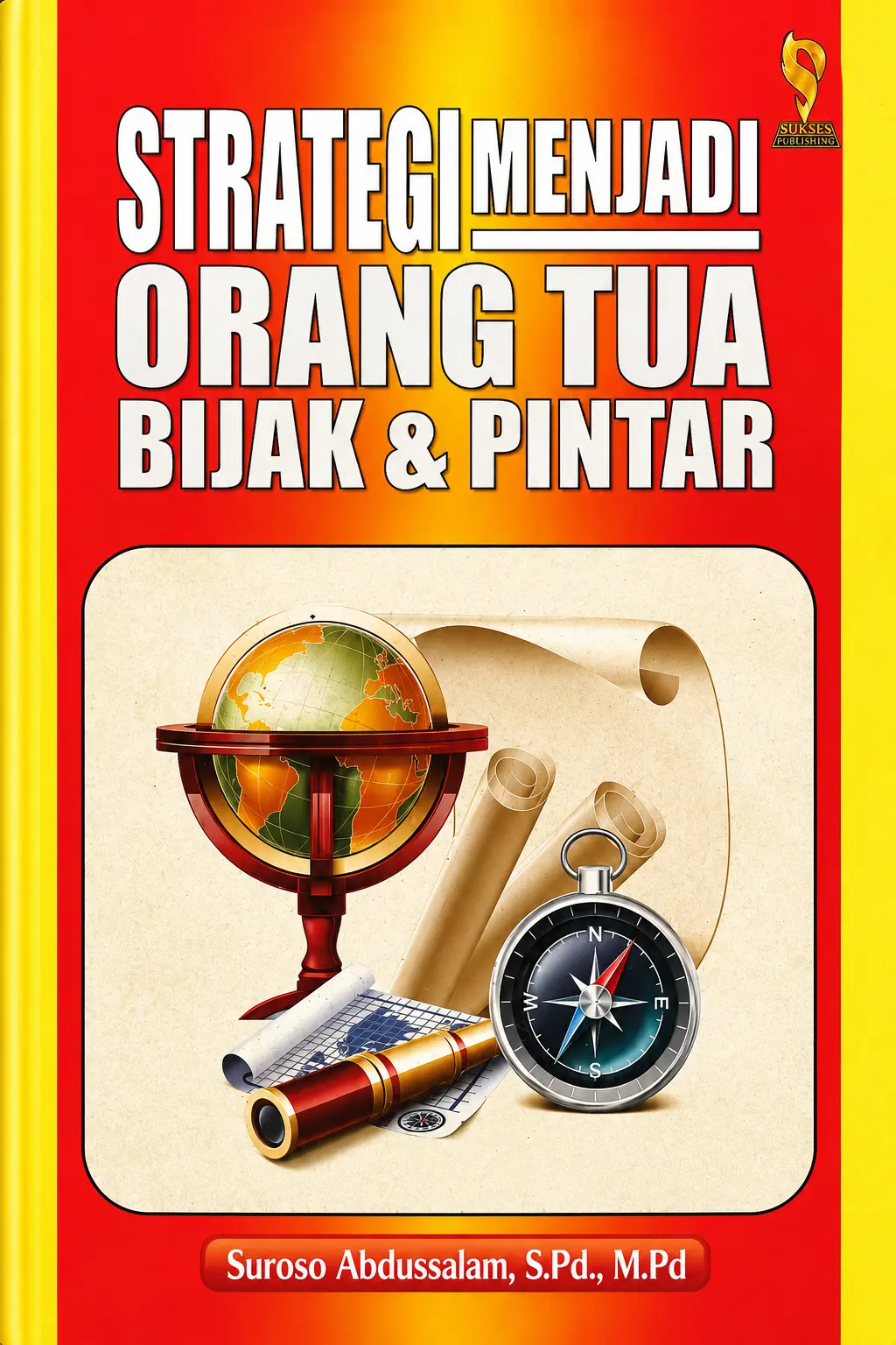 STRATEGI Menjadi Orang Tua BIJAK dan PINTAR - Sukses Publishing