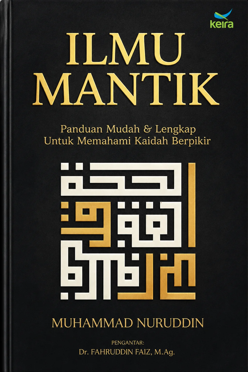 ILMU MANTIK Panduan Mudah & Lengkap untuk Memahami Kaidah Berpikir