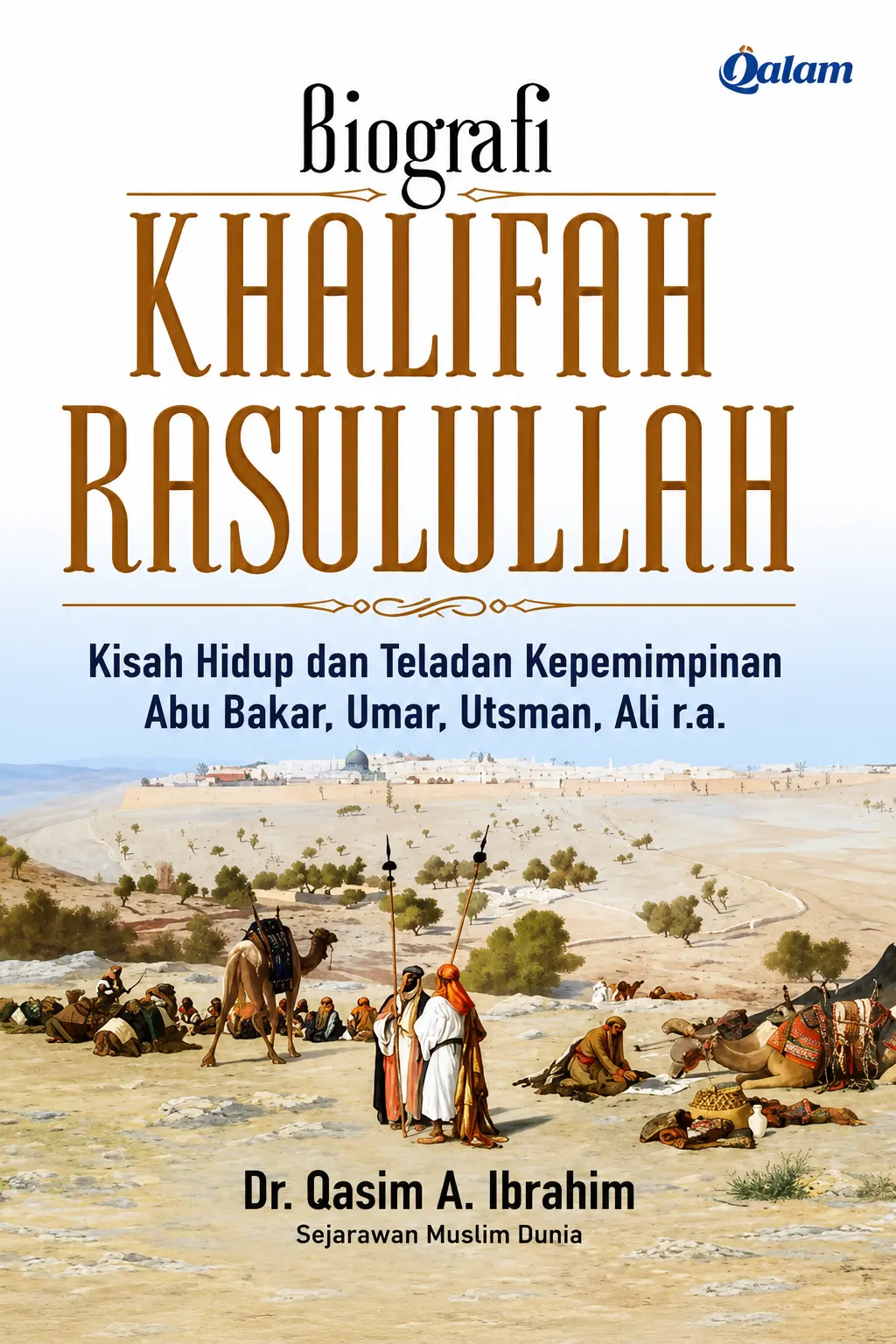 Biografi KHALIFAH RASULULLAH Kisah Hidup dan Teladan Kepemimpinan Abu Bakar, Umar, Utsman, Ali r.a