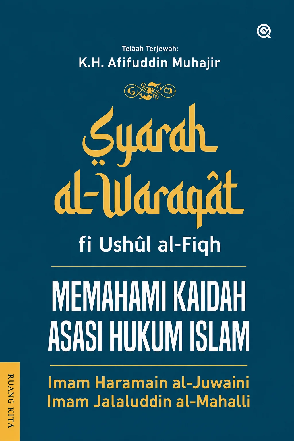 Syarah al-Waraqat Memahami Kaidah fi Ushul al-Fiqh Asasi Hukum Islam