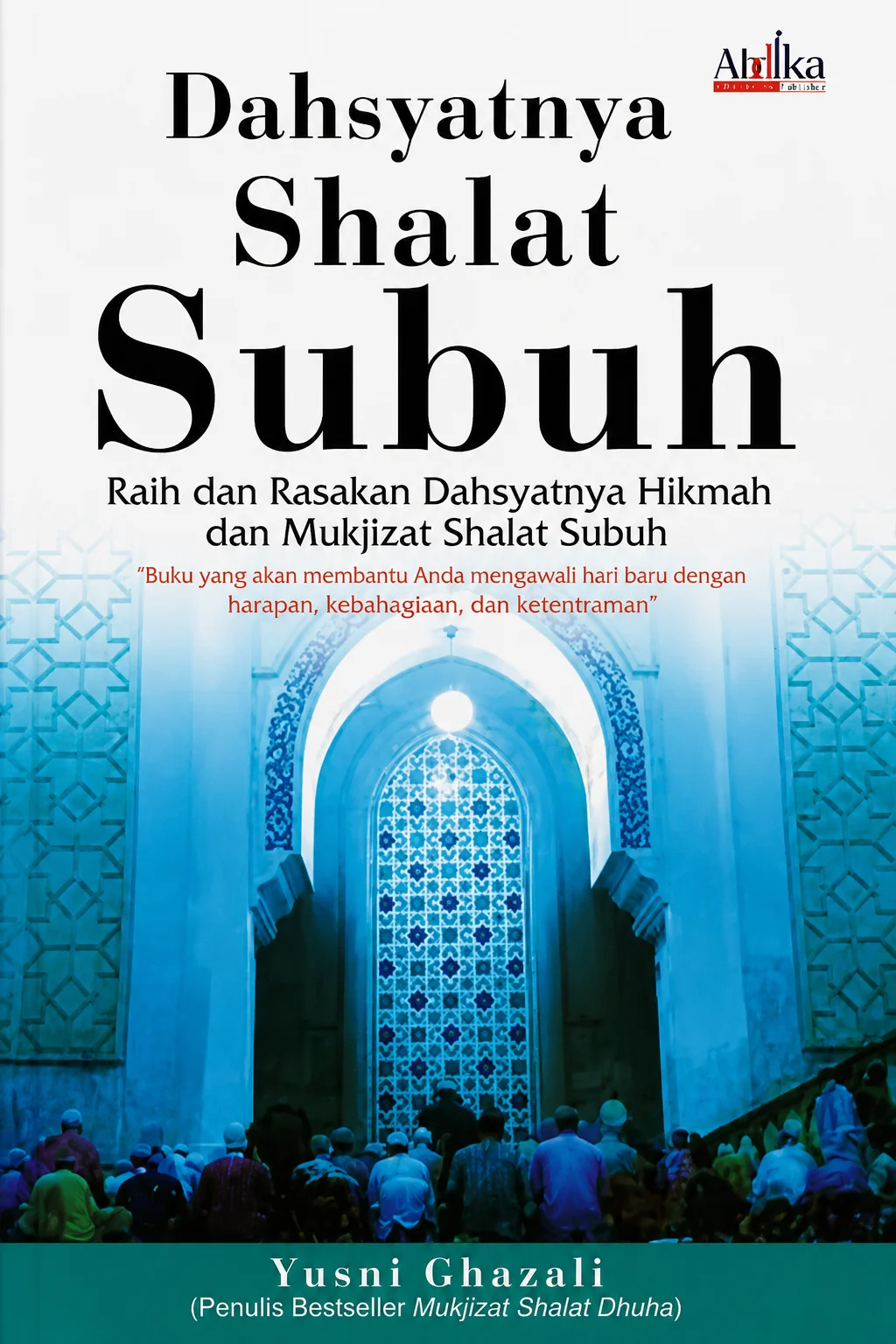 Dahsyatnya Shalat Subuh Raih dan Rasakan Dahsyatnya Hikmah dan Mukjizat Shalat Subuh