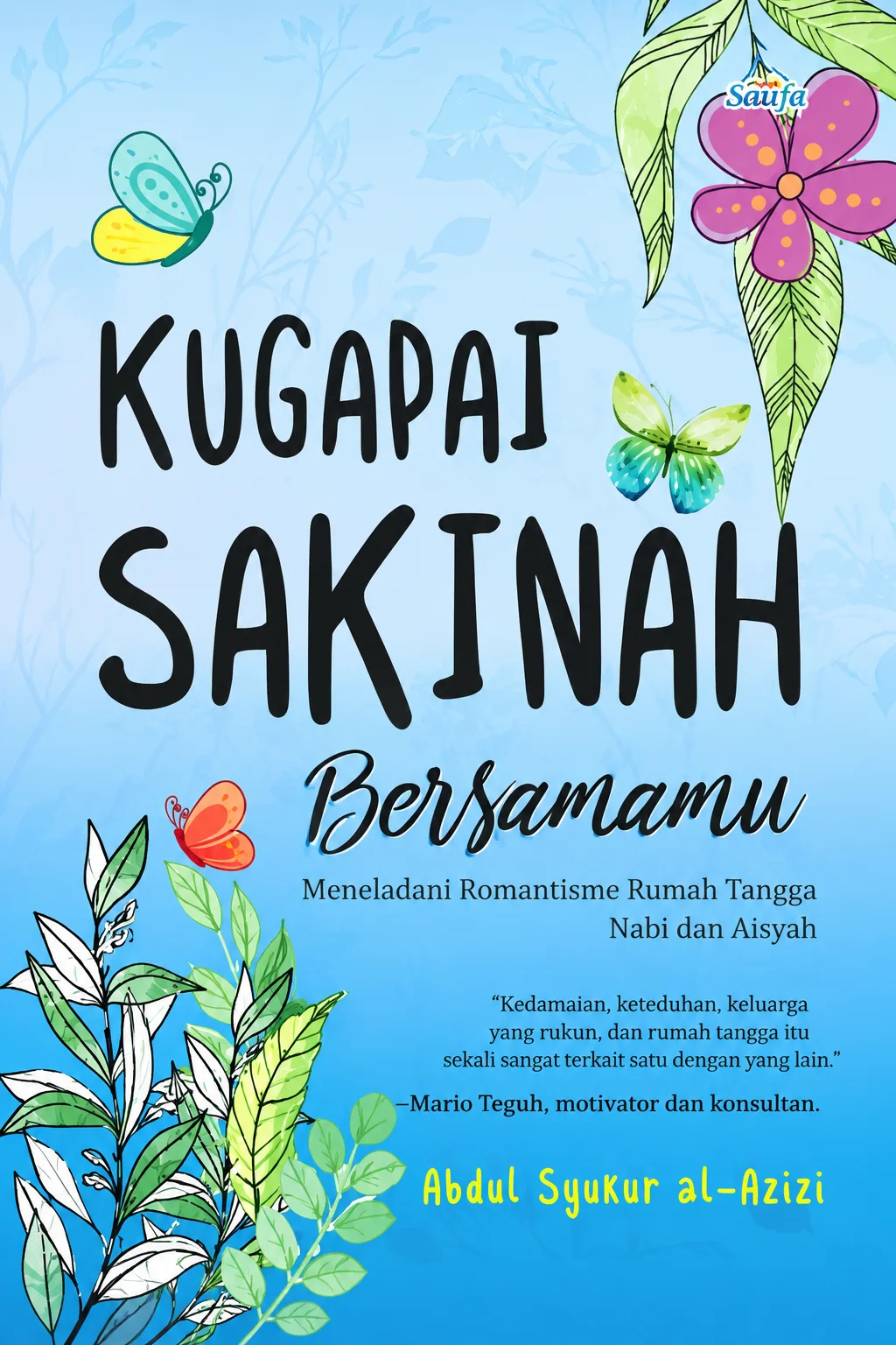 KUGAPAI SAKINAH Bersamamu Meneladani Romantisme Rumah Tangga Nabi dan Aisyah