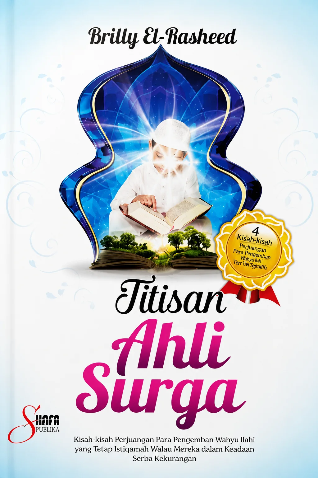 TITISAN AHLI SURGA Kisah - Kisah Perjuangan Para Pengemban Wahyu Ilahi yang Tetap istiqomah Walau Mereka dalam Keadaan Serba Kerkurangan