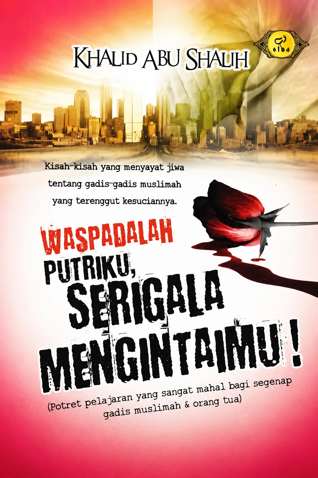 Buku Waspadalah Putriku, Serigala Mencintaimu "Kisah - kisah yang menyayat jiwa tentang gadis - gadis muslimah yang terenggut kesuciannya" Penerbit Elba