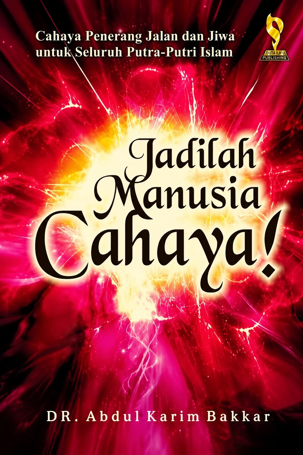Cahaya Penerang Jalan dan Jiwa untuk SeluruhPutra-Putri Islam Jadilah Manusia Cahaya!
