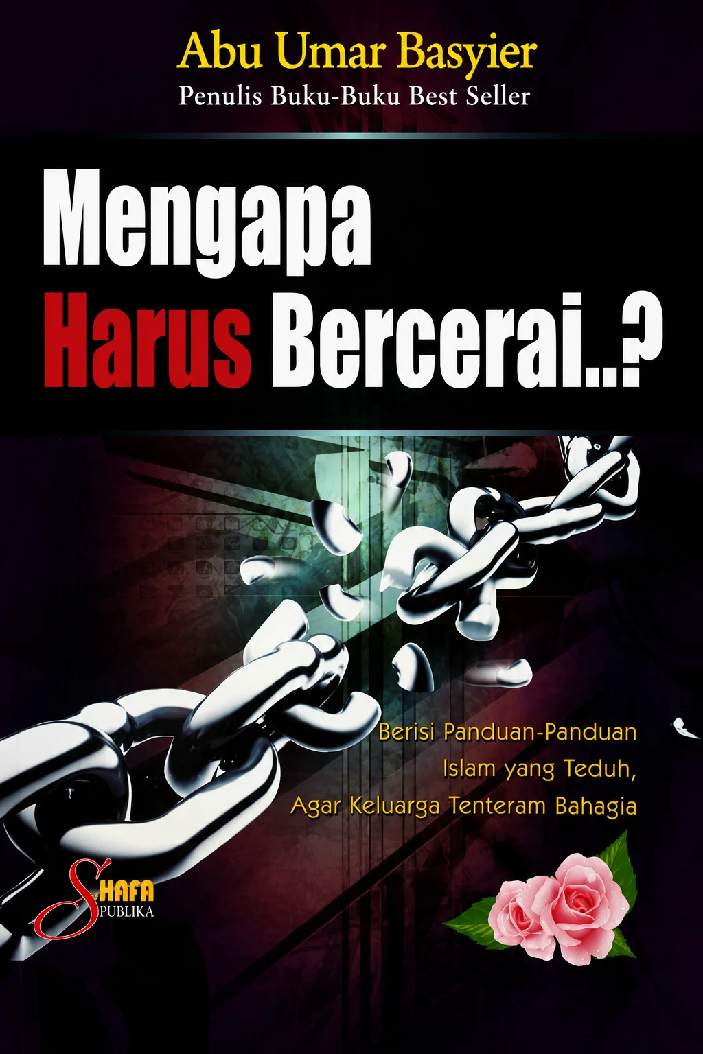 Mengapa Harus Bercerai " Berisi Panduan-Panduan Islam yang Teduh, Agar Keluarga Tenteram Bahagia"
