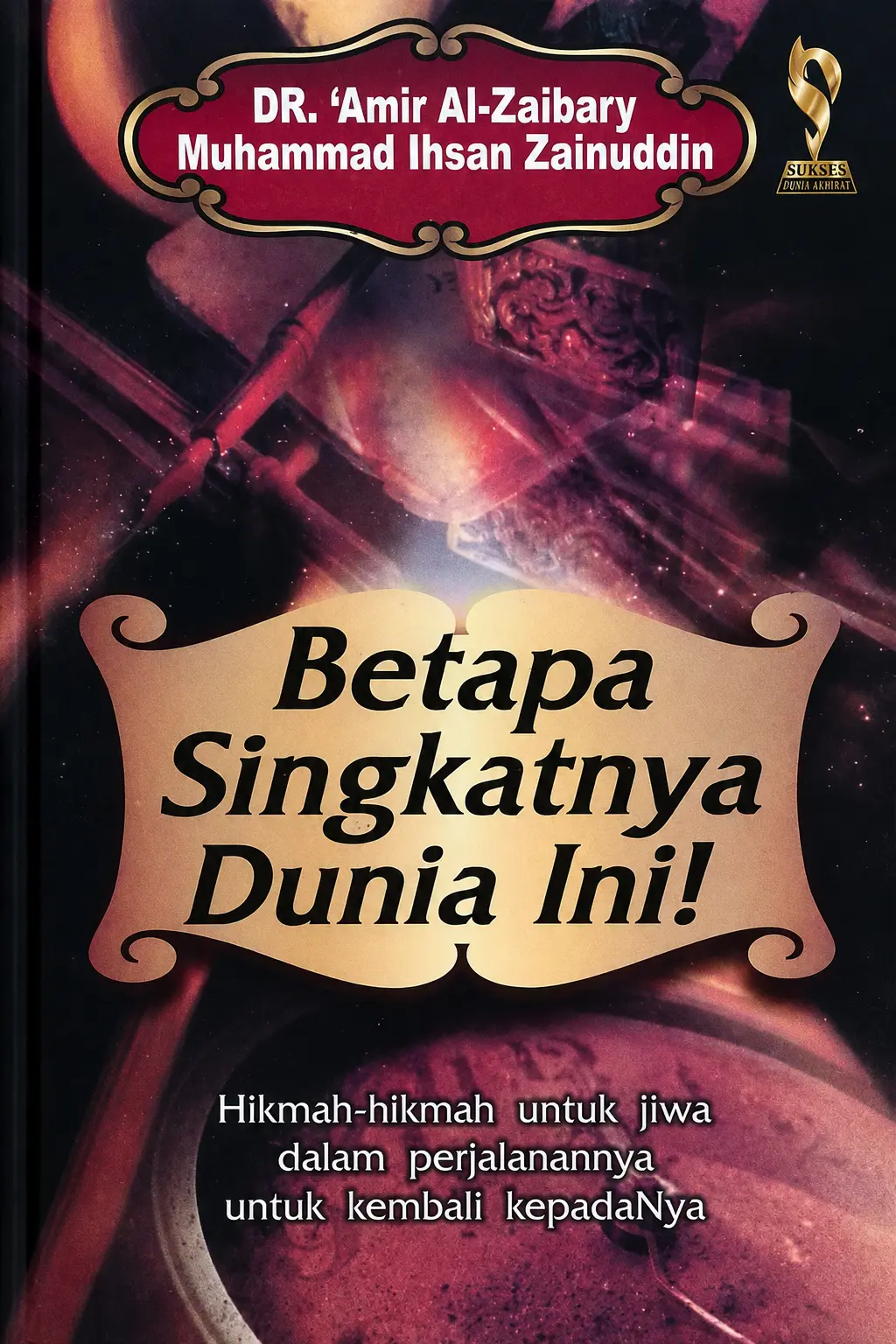 BETAPA SINGKATNYA DUNIA INI Hikmah-hikmah untuk jiwa dalam perjalanannya untuk membeli kembali kepadanya