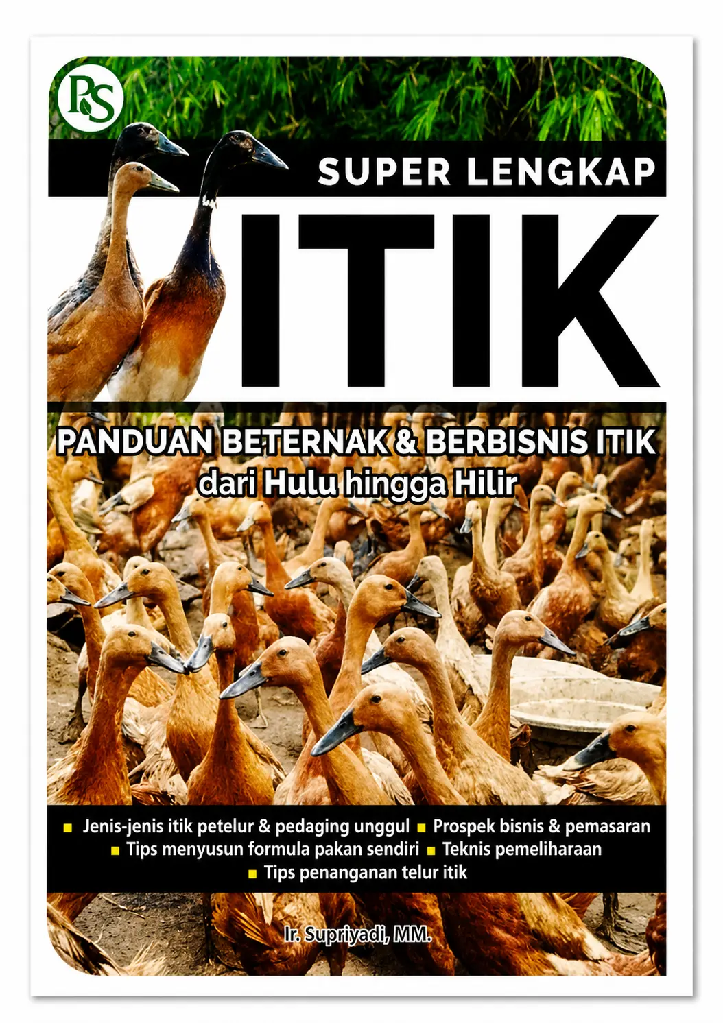 Super Lengkap Itik Panduan Beternak & Berbisnis Itik dari Hulu hingga Hillir