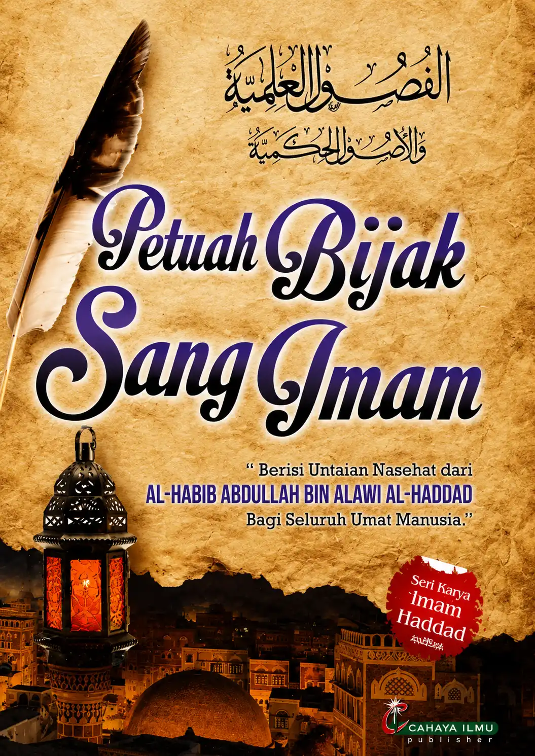 FUSHULUL  ILMIYYAH Petuah Bijak Sang Iman Berisi Untaian Nasehat dari Al-Habib Abdullah Bin Alawi Al-Haddad