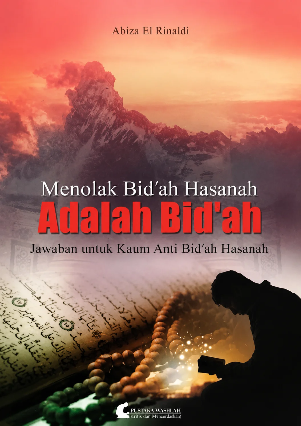 Menolak Bid'ah Hasanah Adalah Bid'ah Jawaban untuk Kaum Anti Bid'ah Hasanah