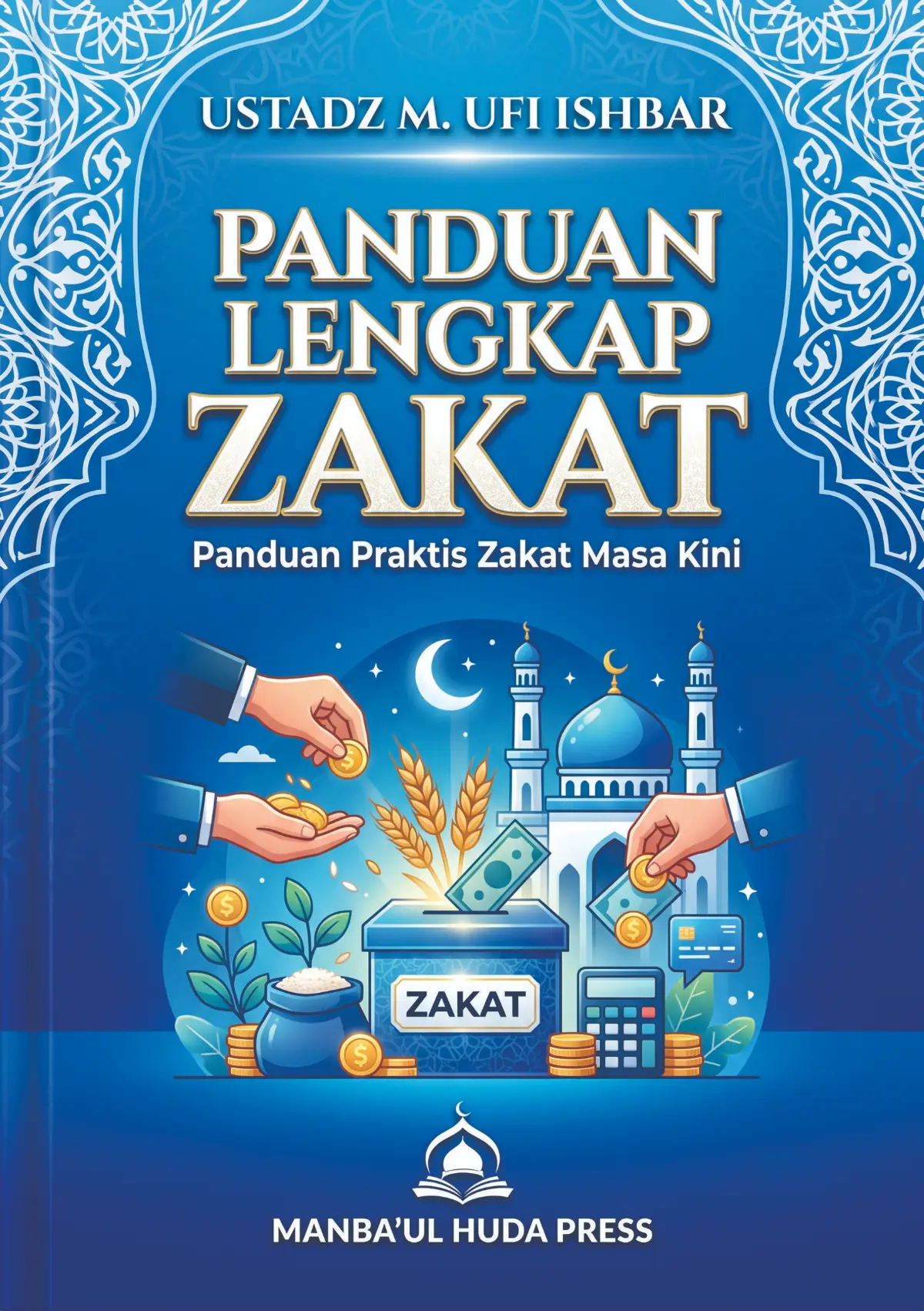 Panduan Lengkap ZAKAT - Memahami Hukum, Praktik, Manajemen, dan Kontribusi Zakat bagi Perekonomian Islam