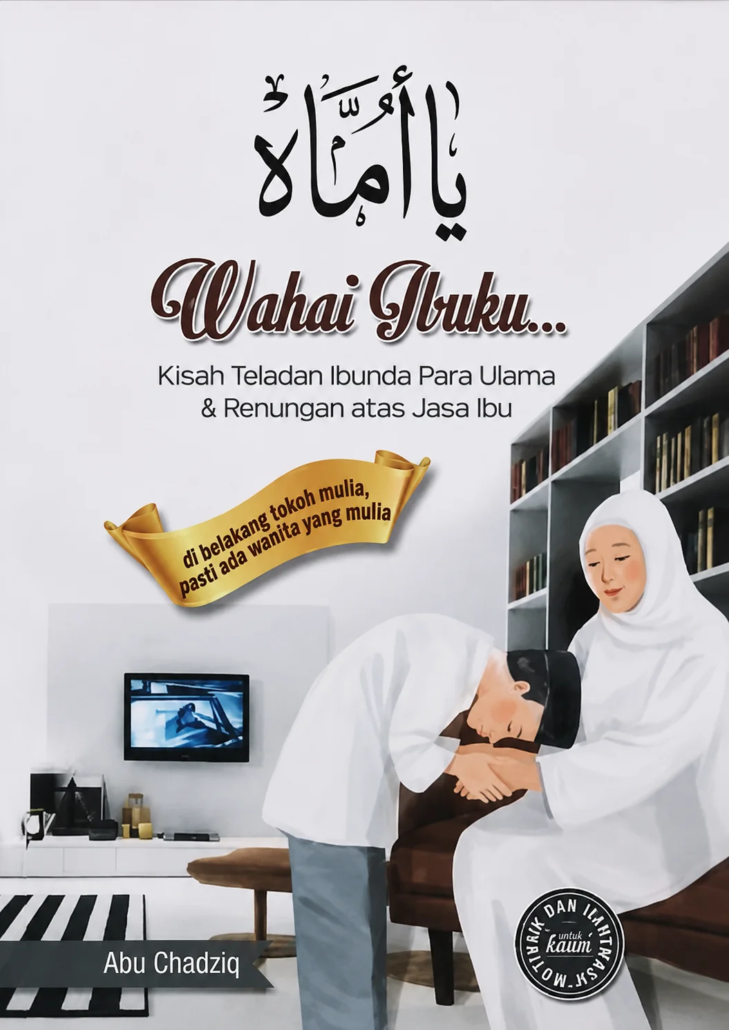 Wahai Ibuku | Kisah Teladan Ibunda Para Ulama & Renungan Atas Jasa Ibu