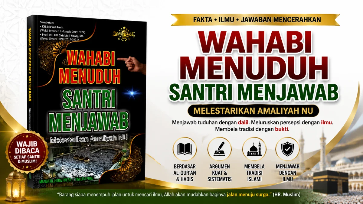 MENELAAH BUKU "WAHABI MENUDUH SANTRI MENJAWAB": BENTENG INTELEKTUAL MELESTARIKAN AMALIYAH NU DI ERA MODERN