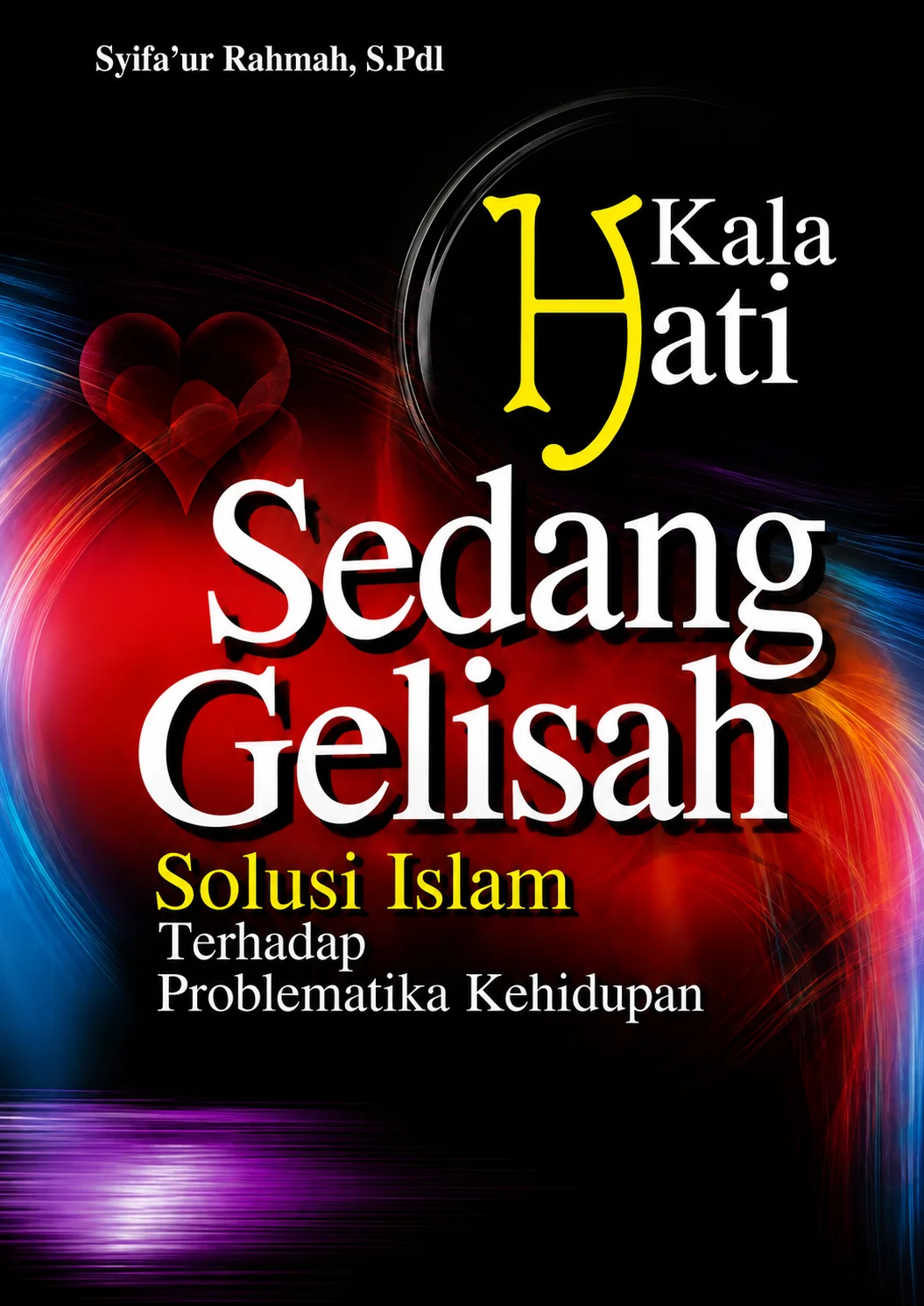 Kala Hati Sedang Gelisah Solusi Islam Terhadap Problematika Kehidupan
