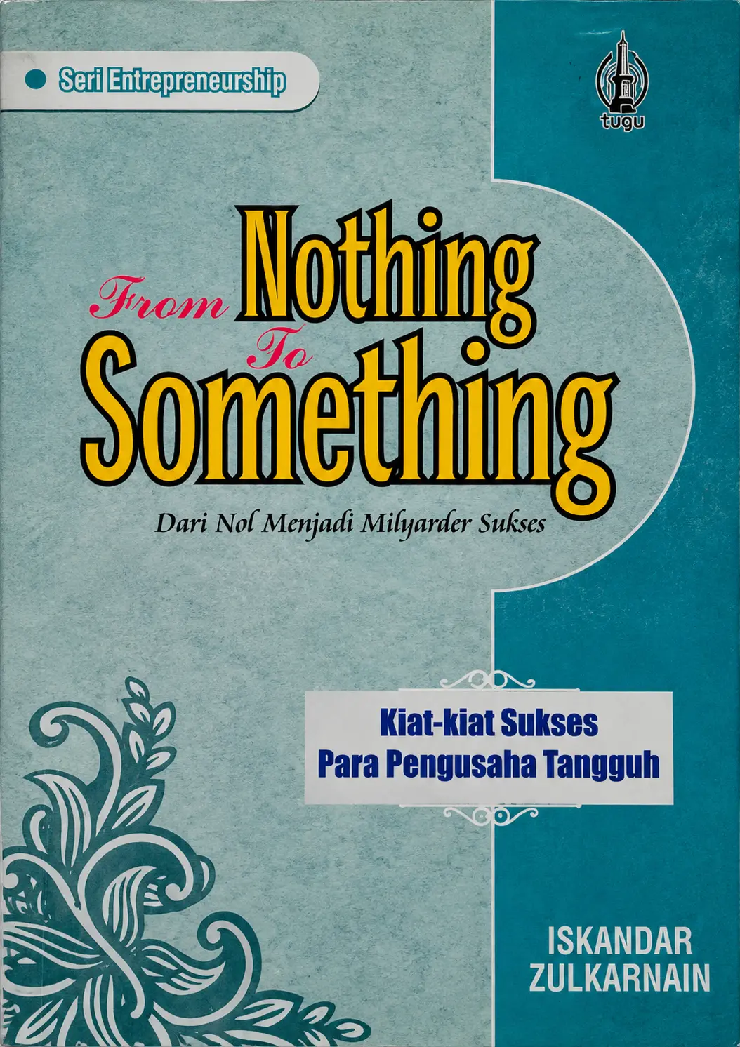 From Nothing To Something | Dari Nol Menjadi Milyarder Sukses