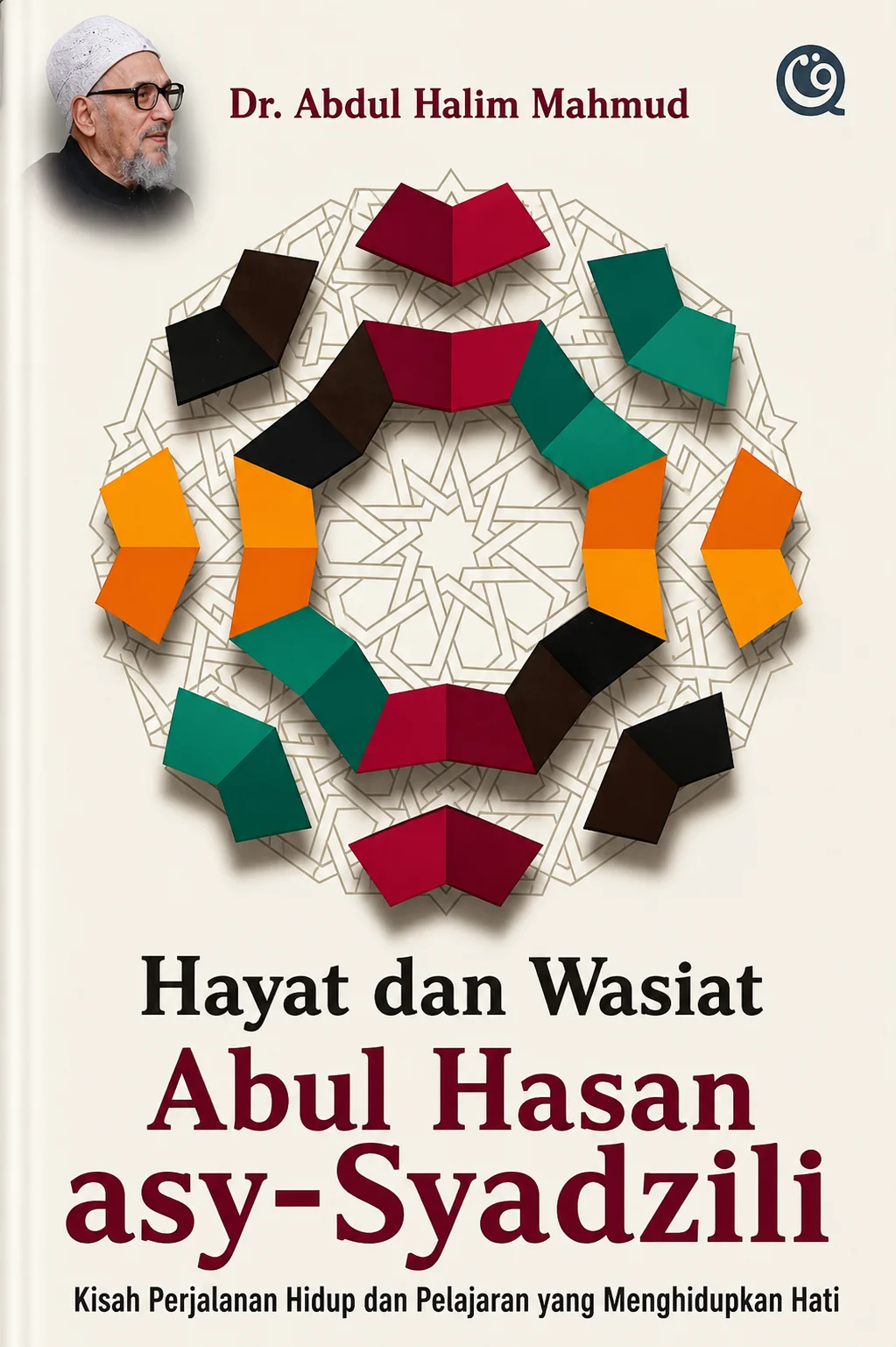 Hayat dan Wasiat Abul Hasan asy-Syadzili Kisah Perjalanan Hidup dan Pelajaran yang Menghidupkan Hati