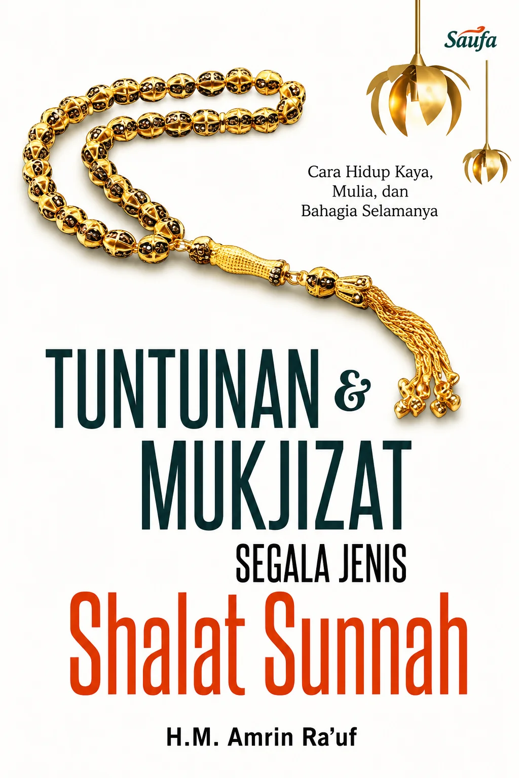 Tuntunan & Mukjizat Segala Jenis Shalat Sunnah Cara Hidup Kaya, Mulia, dan Bahagia Selamanya