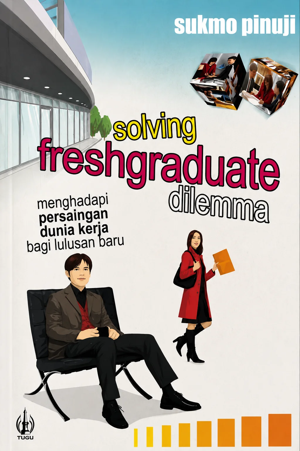 solving freshgraduate dilemma menghadapi persaingan dunia kerja bagi lulusan baru