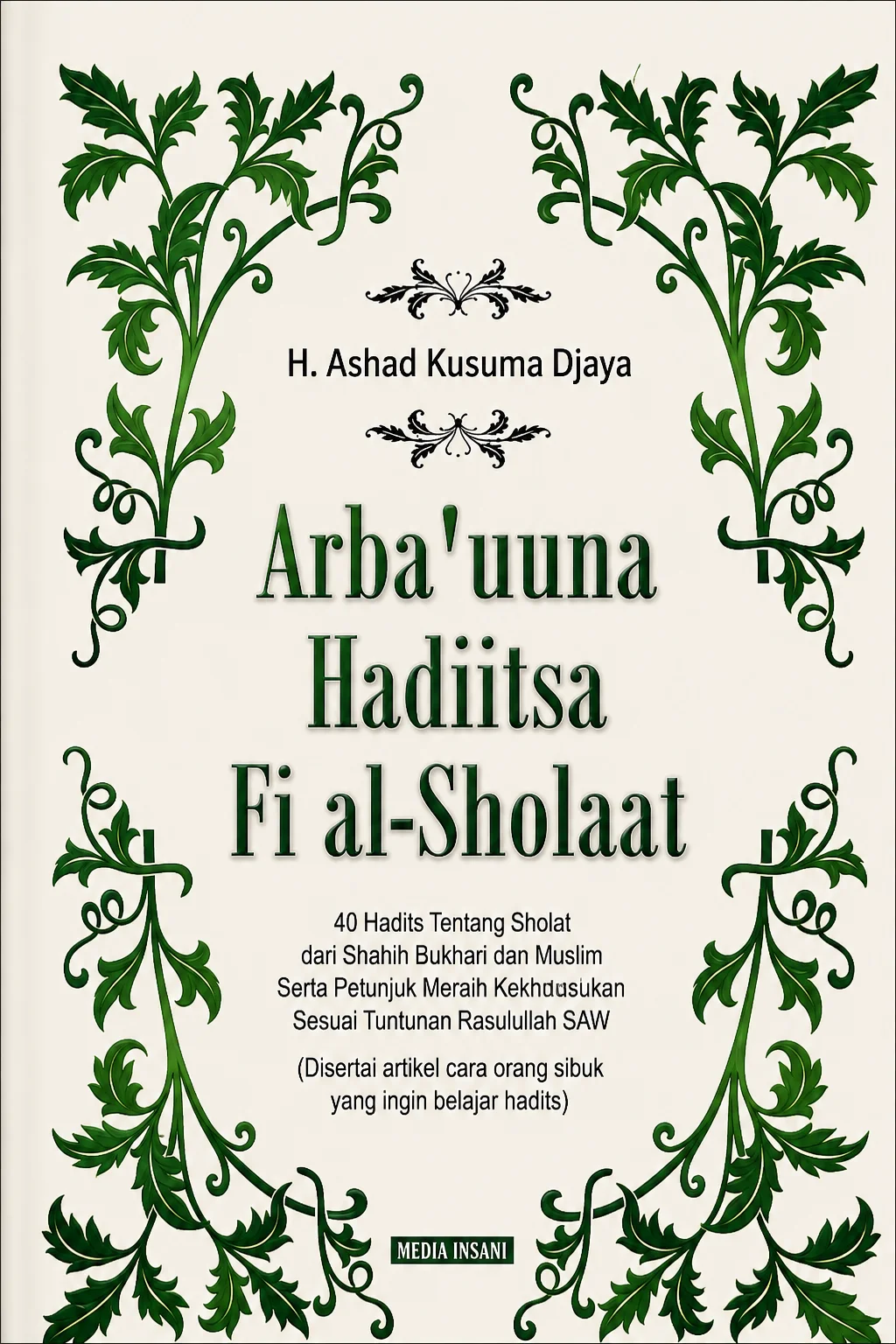 Arba'uuna Hadiitsa Fi al-Sholaat 40 Hadits Tentang Sholat dari Shahih Bukhari dan Muslim Serta Petunjuk Meraih Kekhusukan Sesuai Tuntunan Rasulullah SAW