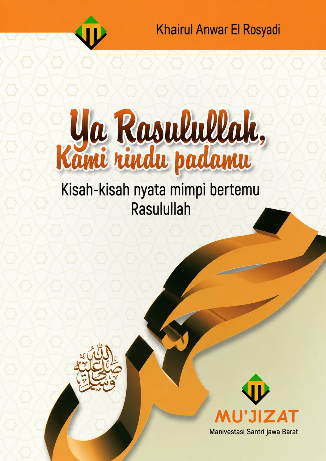 Ya Rasulullah, Kami Rindu Padamu | Kisah-Kisah Nyata Mimpi Bertemu Rasulullah