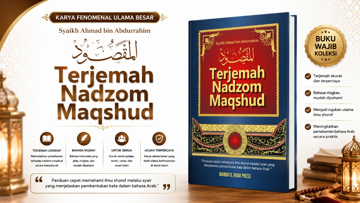 MENYELAMI KEDALAMAN ILMU SHOROF: URGENSI DAN MANFAAT BUKU TERJEMAHAN LENGKAP KITAB NADHOM MAQSHUD DALAM PEMBELAJARAN BAHASA ARAB