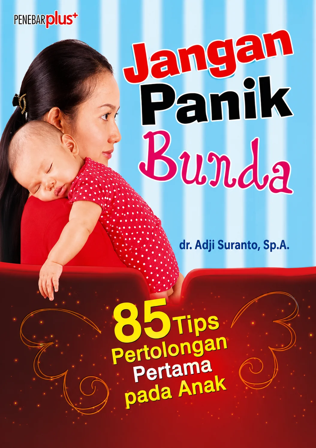 Jangan Panik Bunda | 85 Tips Pertolongan Pertama pada Anak