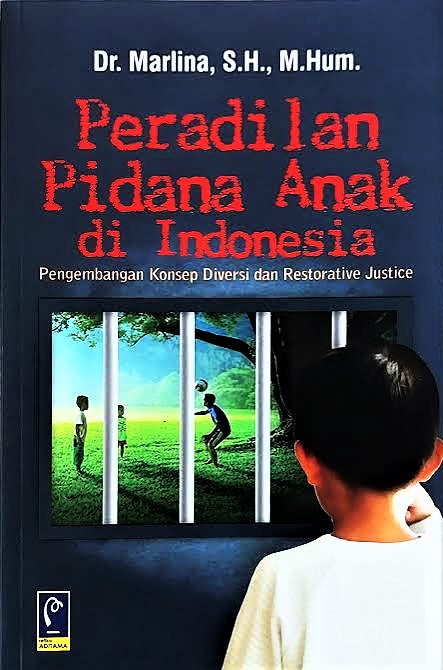 Peradilan Pidana Anak di Indonesian | Pengembangan Konsep Diversi dan Restorative Justice