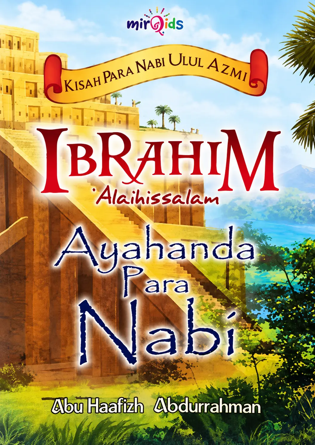 Kisah Para Nabi Ulul Azmi Ibrahim Alaihissalam | Ayahanda Para Nabi