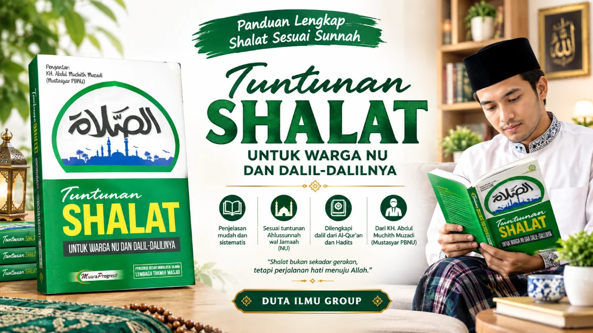 PANDUAN KOMPREHENSIF SHALAT ALA NAHDLATUL ULAMA: MENGUPAS TUNTAS BUKU TUNTUNAN SHALAT UNTUK WARGA NU DAN DALIL-DALILNYA