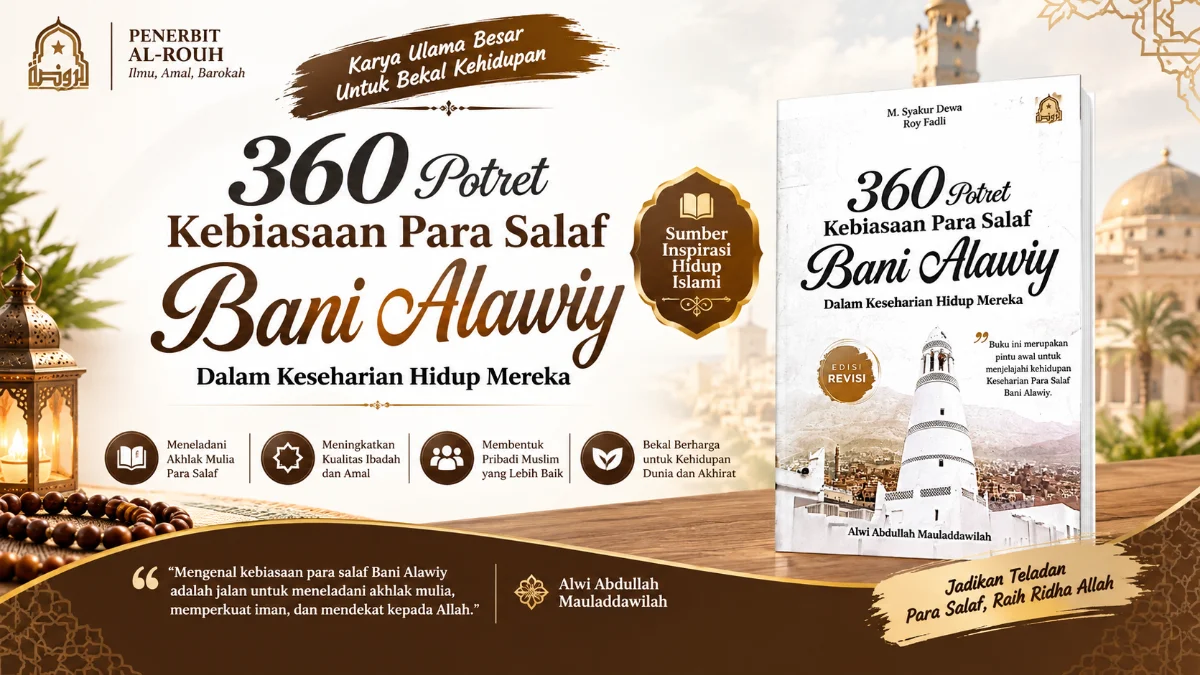 MENELUSURI JEJAK CAHAYA: BEDAH TUNTAS BUKU 360 POTRET KEBIASAAN PARA SALAF BANI ALAWIY