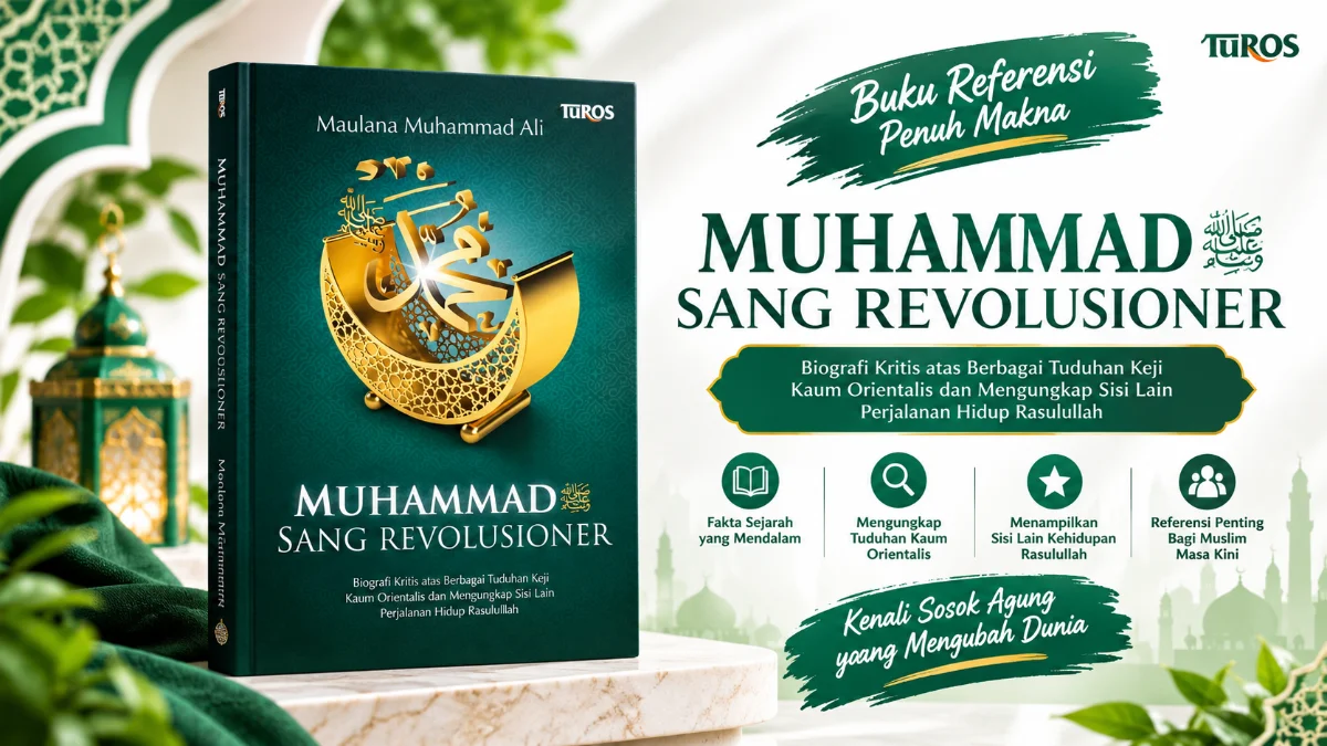 MENELISIK JEJAK TRANSFORMASI DUNIA: BEDAH BUKU "MUHAMMAD SAW SANG REVOLUSIONER" DAN ESENSI KEPEMIMPINAN YANG MENGUBAH PERADABAN