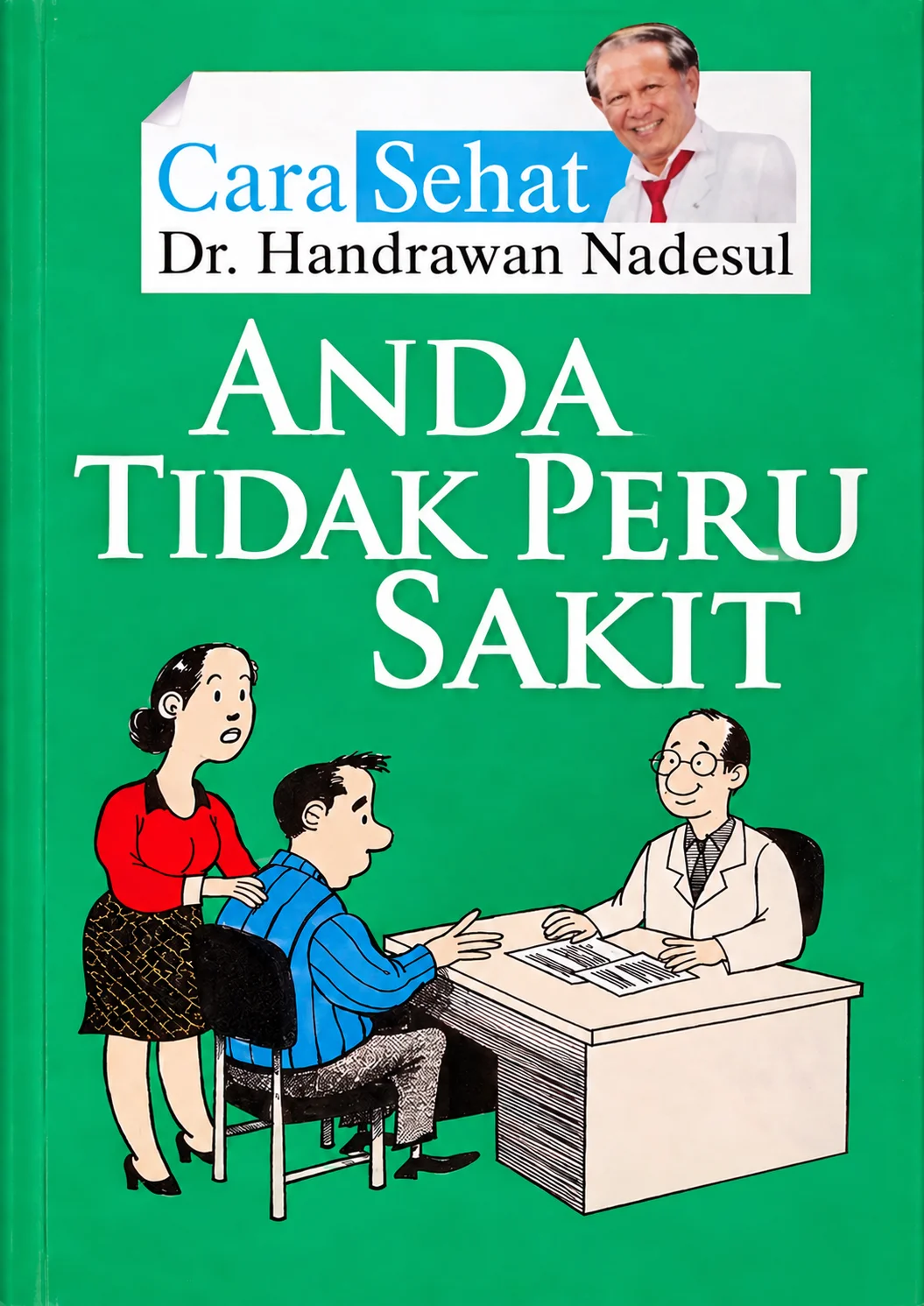 Cara Sehat Dr. Handrawan Nadesul | Anda Tidak Perlu Sakit