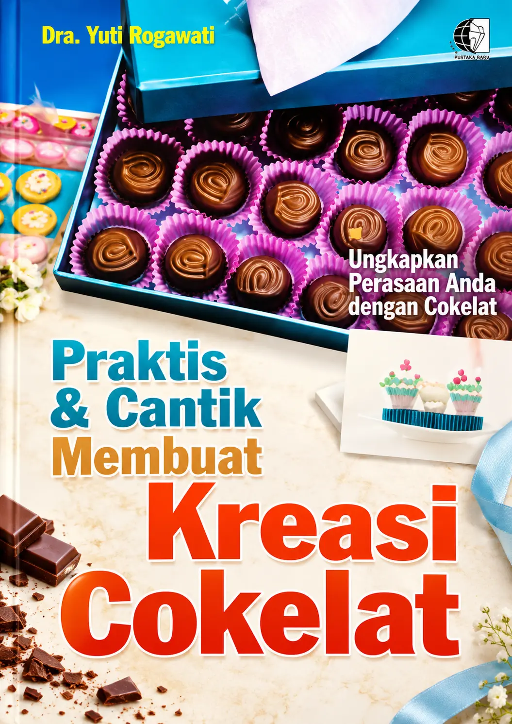 Praktis & Cantik Membuat Kreasi Cokelat