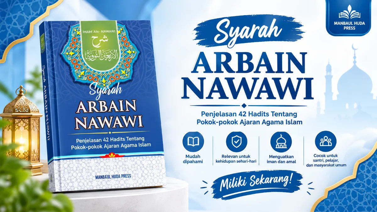 MENYELAMI KEDALAMAN SAMUDRA ILMU: PANDUAN LENGKAP BUKU TERJEMAH SYARAH ARBAIN NAWAWI SEBAGAI FONDASI UTAMA AJARAN ISLAM