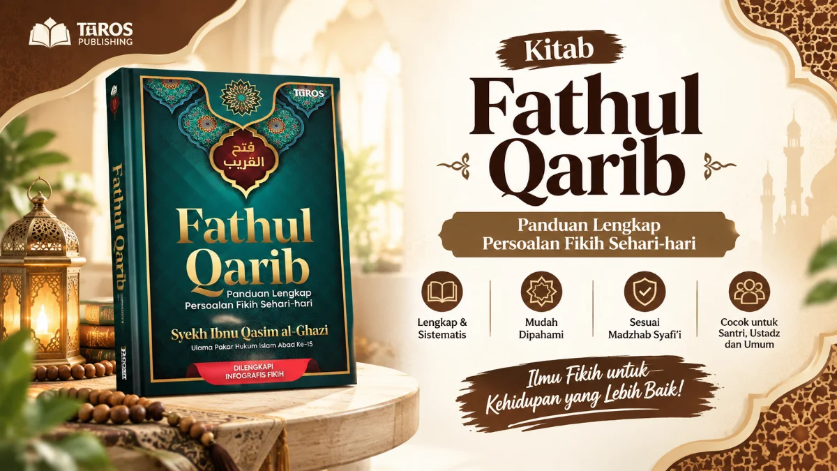 MENGENAL LEBIH DEKAT FATHUL QARIB: PANDUAN FIKIH ESENSIAL MAZHAB SYAFI’I TERBITAN TUROS PUSTAKA