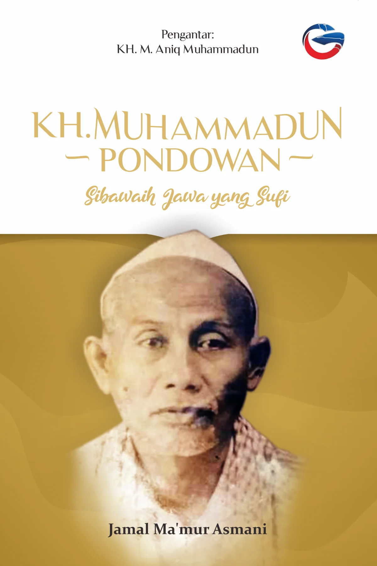 KH. MUHAMMADUN PONDOWAN - Sibawaih Jawa yang Sufi