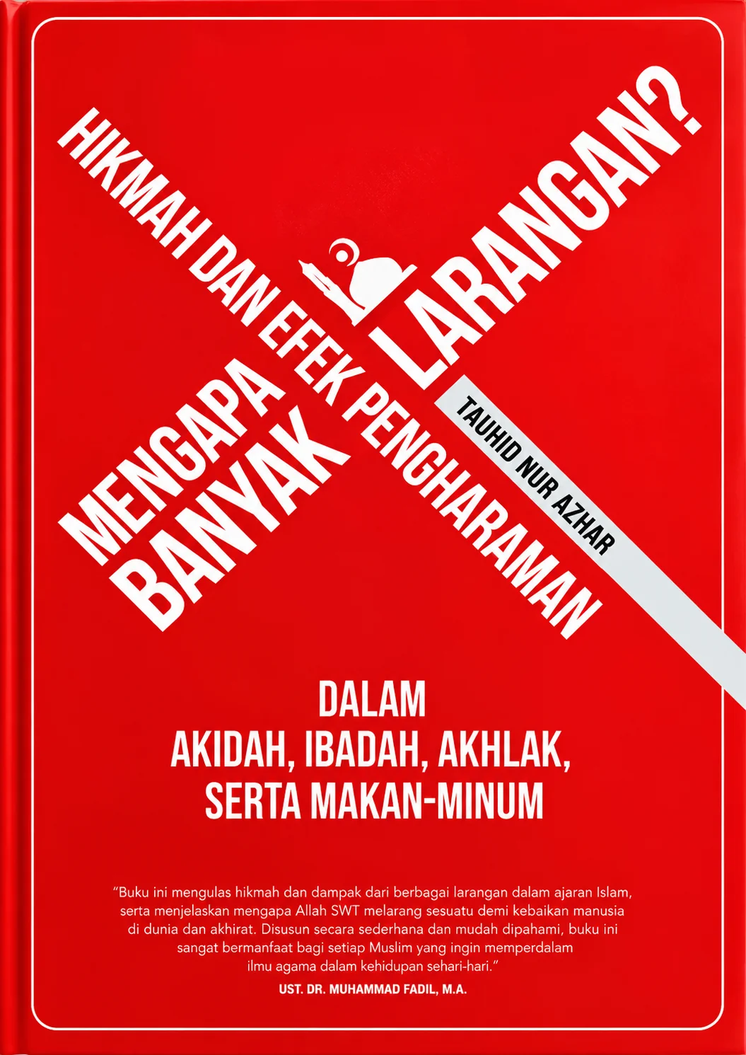 Mengapa Banyak Larangan? Hikmah dan Efek Pengharaman Dalam Akidah, Ibadah, Akhlak, Serta Makan-Minum