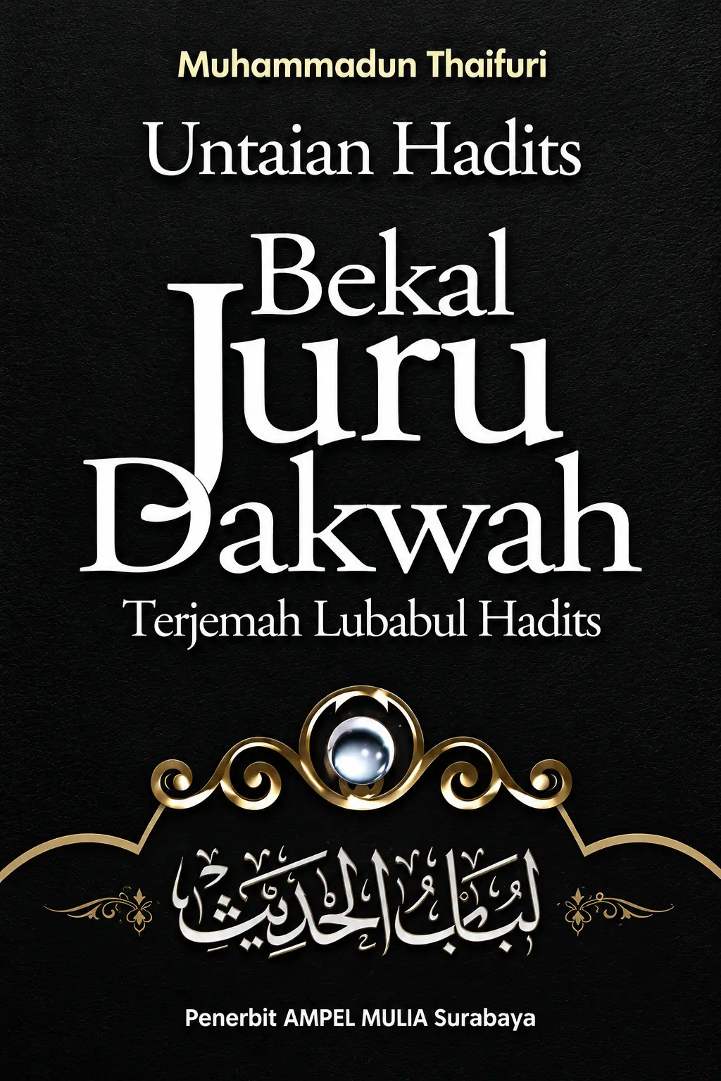 Untaian Hadits Bekal Juru Dakwah | Terjemah Lubabul Hadits