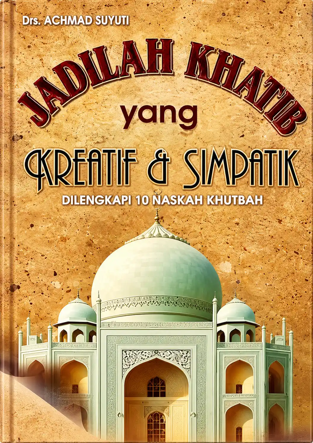 Jadilah Khatib yang Kreatif dan Simpatik | Dilengkapi 10 Naskah Khutbah